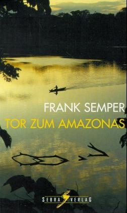 Tor zum Amazonas - Frank Semper