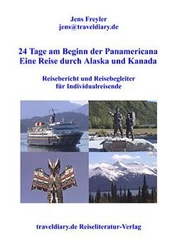 24 Tage am Beginn der Panamericana - Eine Reise durch Alaska und Kanada - Jens Freyler