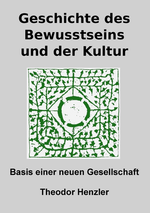 Geschichte des Bewusstseins und der Kultur - Theodor Henzler