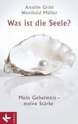 Was ist die Seele? - Anselm Grün, Wunibald Müller