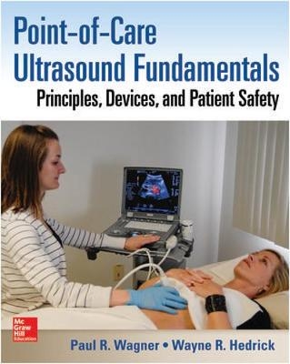 Point-of-Care Ultrasound Fundamentals: Principles, Devices, and Patient Safety -  Wayne R. Hedrick,  Paul R. Wagner