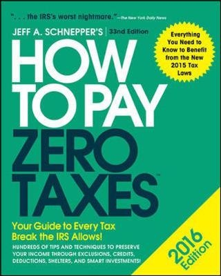 How to Pay Zero Taxes 2016: Your Guide to Every Tax Break the IRS Allows -  Jeff A. Schnepper