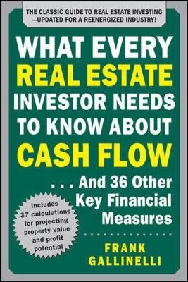 What Every Real Estate Investor Needs to Know About Cash Flow... And 36 Other Key Financial Measures, Updated Edition -  Frank Gallinelli