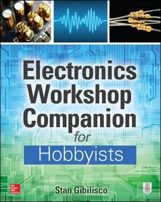 Electronics Workshop Companion for Hobbyists -  Stan Gibilisco