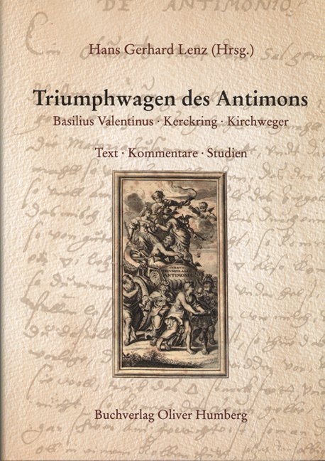 Triumphwagen des Antimons -  Basilius (Valentinus), Theodor Kerckring, Anton J Kirchweger, Johann Thölde, Hans G Lenz, Oliver Humberg