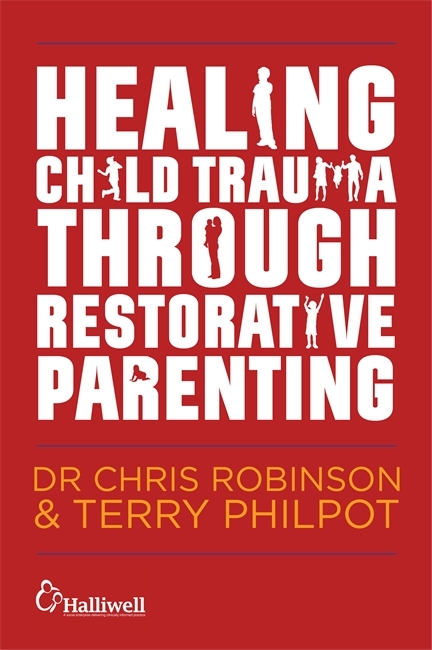 Healing Child Trauma Through Restorative Parenting - Chris Robinson, Terry Philpot