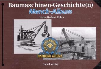 Baumaschinen-Geschichte(n) - Menck-Album - Heinz H Cohrs