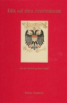 Köln auf alten Ansichtskarten / Kölner Stadtbild - Werner Schäfke, Peter Ditgen