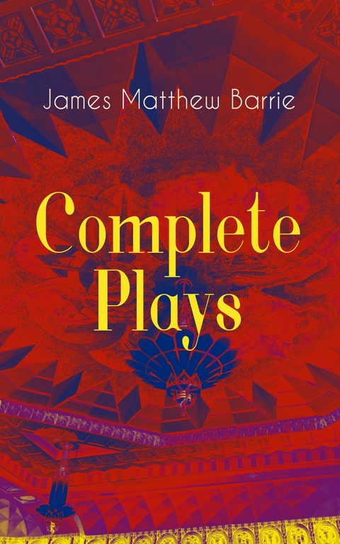 Complete Plays of J. M. Barrie -  James Matthew Barrie