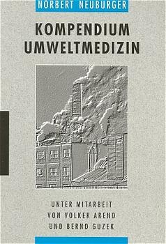 Kompendium Umweltmedizin - Norbert Neuburger, Volker Arend, Bernd Guzek