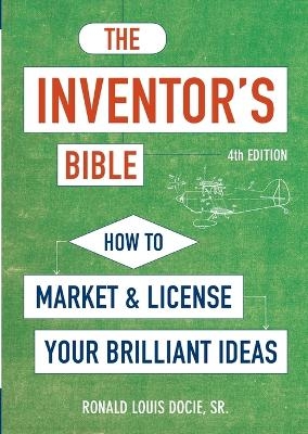 The Inventor's Bible, Fourth Edition - Ronald Louis Docie