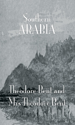 Southern Arabia - J. Theodore Bent, Mabel Bent