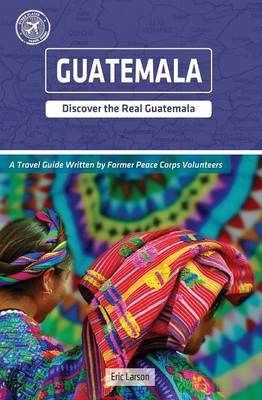 Guatemala (Other Places Travel Guide) - Larson Eric,  Eric Larson