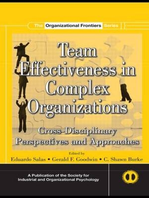 Team Effectiveness In Complex Organizations - Eduardo Salas, Gerald F. Goodwin, C. Shawn Burke