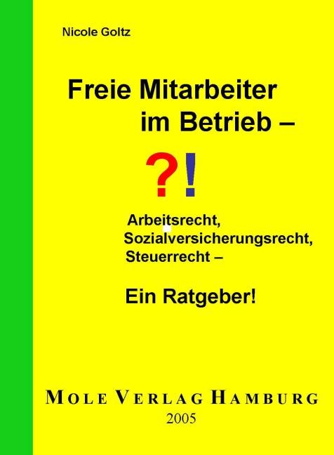 Freie Mitarbeiter im Betrieb - Arbeitsrecht, Sozialversicherungsrecht, Steuerrecht - Nicole Goltz