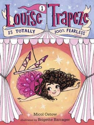 Louise Trapeze Is Totally 100% Fearless - Micol Ostow