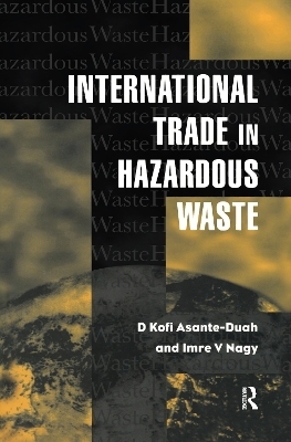 International Trade in Hazardous Wastes - D.K. Asante-Duah, I.V. Nagy