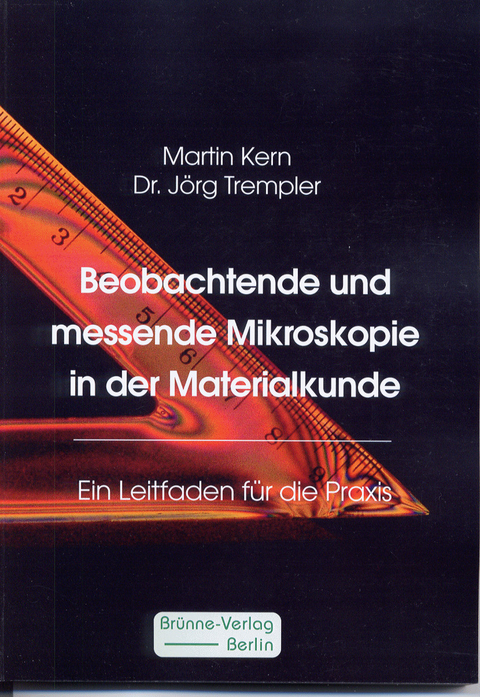 Beobachtende und messende Mikroskopie in der Materialkunde - Martin Kern, Jörg Trempler