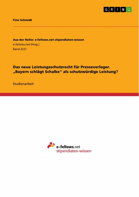 Das neue Leistungsschutzrecht für Presseverleger. „Bayern schlägt Schalke“ als schutzwürdige Leistung? - Finn Schmidt