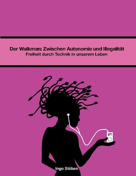 Der Walkman: Zwischen Autonomie und Illegalität - Ingo Stüben