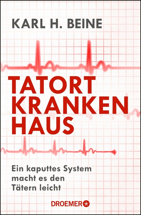 Tatort Krankenhaus -  Prof. Dr. Karl H. Beine