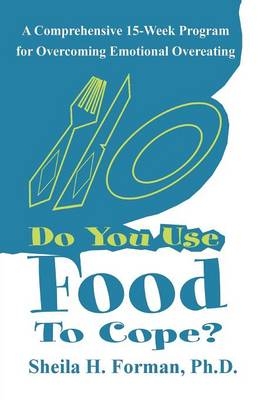 Do You Use Food To Cope? - Sheila H Forman