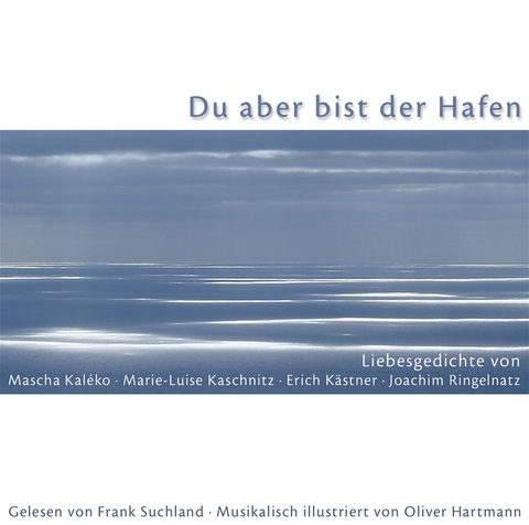 Du aber bist der Hafen - Erich Kästner, Joachim Ringelnatz, Marie L Kaschnitz, Mascha Kaléko