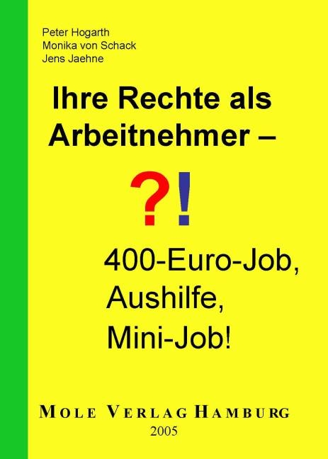 Ihre Rechte als Arbeitnehmer - 400.-€ Job, Aushilfe, Mini-Job! - Peter Hogarth, Monika Thole, Hans Kloth