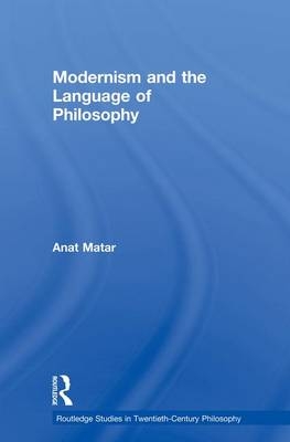 Modernism and the Language of Philosophy - Anat Matar