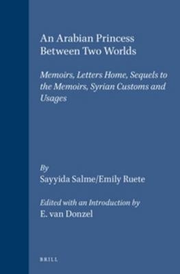An Arabian Princess Between Two Worlds - Sayyida Salme; Emily Ruete; E.J. van Donzel