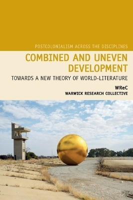 Combined and Uneven Development - Sharae Deckard, Nicholas Lawrence, Neil Lazarus, Graeme Macdonald, Upamanyu Pablo Mukherjee