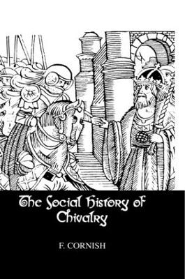 The Social History Of Chivalry - F. Cornish