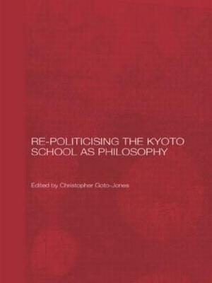 Re-Politicising the Kyoto School as Philosophy - 
