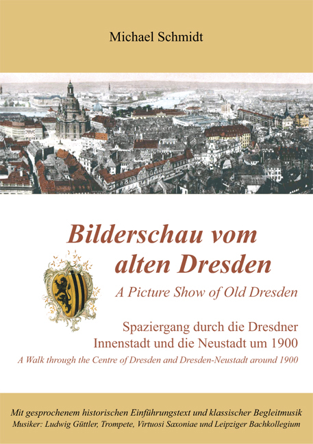Bilderschau vom alten Dresden /A Picture Show from Old Dresden - Michael Schmidt