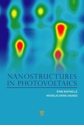 Nanostructures in Photovoltaics - Ryne P. Raffaelle, Nicholas Ekins-Daukes