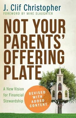 Not Your Parents' Offering Plate - J. Clif Christopher