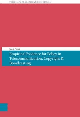 Empirical Evidence for Policy in Telecommunication, Copyright & Broadcasting - Joost Poort
