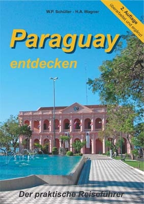 Paraguay entdecken - W P Schüller, H A Wagner