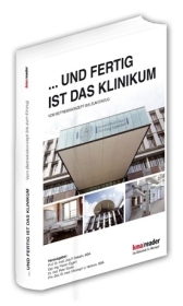 ...UND FERTIG IST DAS KLINIKUM. Vom Betriebskonzept bis zum Einzug. - 