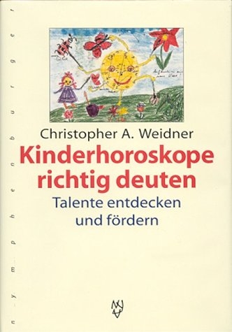 Kinderhoroskope richtig deuten - Christopher A Weidner