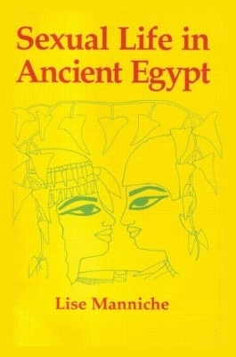 Sexual Life in Ancient Egypt - Lise Manniche