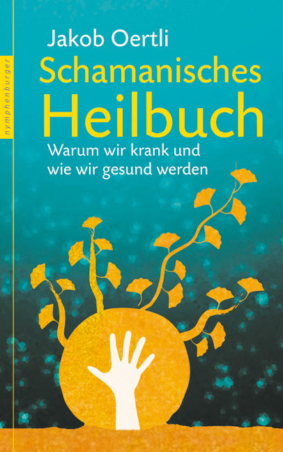 Schamanisches Heilbuch - Jakob Oertli