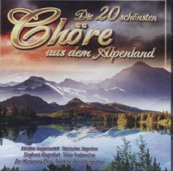 Die 20 schönsten Chöre aus dem Alpenland, 1 Audio-CD -  Various