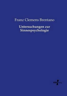 Untersuchungen zur Sinnespsychologie - Franz Clemens Brentano