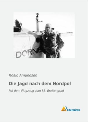 Die Jagd nach dem Nordpol - Roald Amundsen