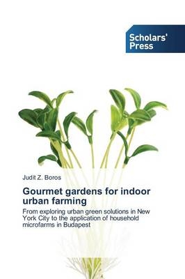 Gourmet gardens for indoor urban farming - Judit Z. Boros