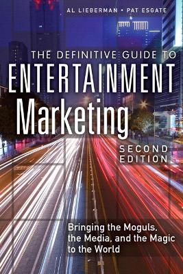 Definitive Guide to Entertainment Marketing, The - Al Lieberman, Pat Esgate