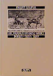 Die Herren-Distanzfahrt Berlin-Totis 1899 - Philipp Czeipek