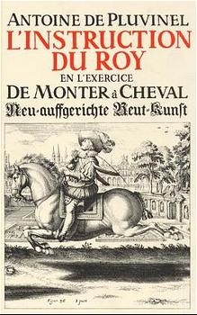 L'Instruction du Roy en l'exercice de monter à cheval - Antoine de Pluvinel