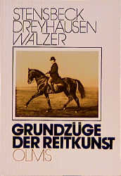 Grundzüge der Reitkunst - Oscar M Stensbeck, Gustav von Dreyhausen, Julius Walzer